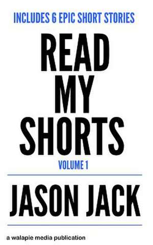 Read My Shorts! Volume 1 de Jason Jack