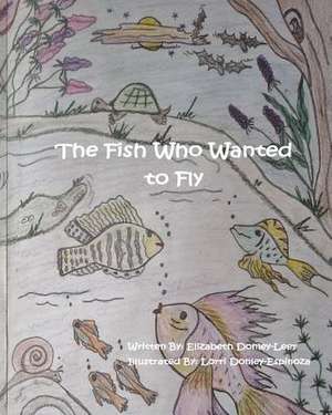 The Fish Who Wanted to Fly de MS Elizabeth Donley-Leer