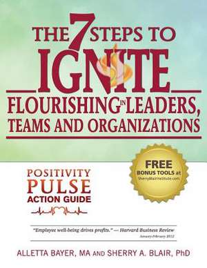 The 7 Steps to Ignite Flourishing in Leaders, Teams and Organizations de Alletta Bayer