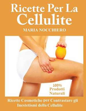 Ricette Per La Cellulite de Maria Nocchiero