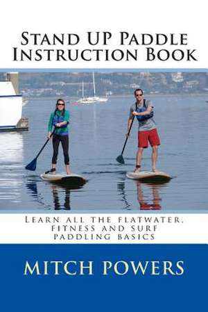 Stand Up Paddle Instruction Book de Mitch Powers