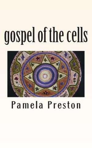 Gospel of the Cells de Pamela Preston