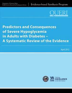 Predictors and Consequences of Severe Hypoglycemia in Adults with Diabetes - A Systematic Review of the Evidence de U. S. Department of Veterans Affairs