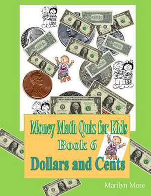 Money Math Quiz for Kids Book 6 Dollars and Cents de Marilyn More