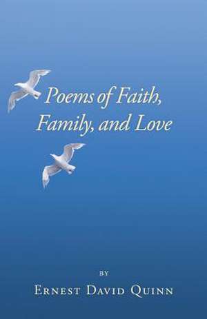 Poems of Faith, Family, and Love de Ernest David Quinn