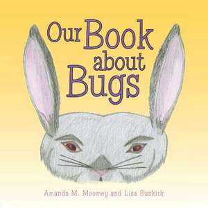 Our Book about Bugs de Amanda M. Moomey