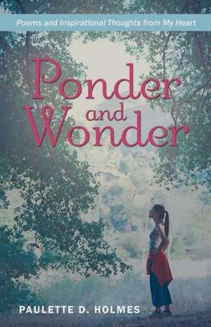 Ponder and Wonder de Paulette D. Holmes