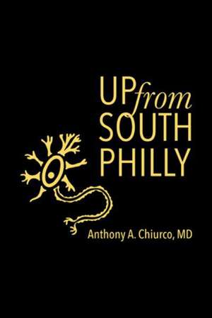 Up from South Philly de Anthony a. Chiurco MD