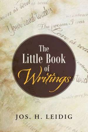 The Little Book of Writings de Jos H. Leidig