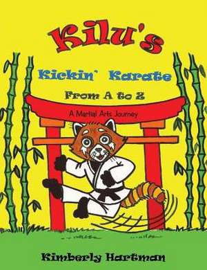 Kilu's Kickin' Karate from A to Z de Kimberly Hartman