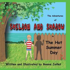 The Adventures of Sheldon and Shadow in the Hot Summer Day de Bonnie Jaillet