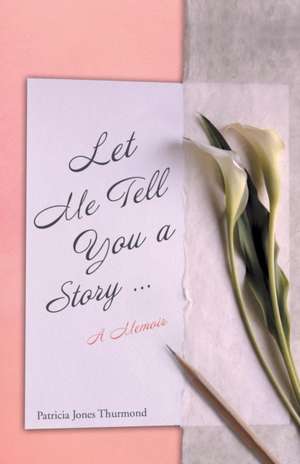 Let Me Tell You a Story a Memoir de Patricia Jones Thurmond