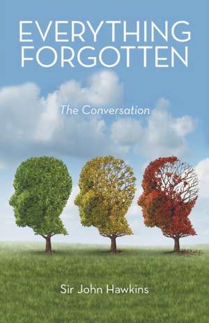 Everything Forgotten de Sir John Hawkins