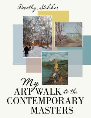 My Art Walk to the Contemporary Masters de Dorothy Slikker