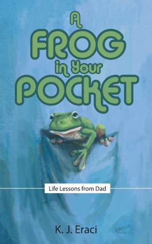 A Frog in Your Pocket de K. J. Eraci