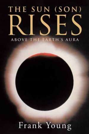 The Sun (Son) Rises Above the Earth's Aura de Frank Young