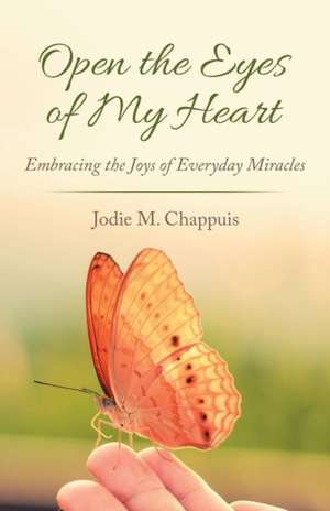 Open the Eyes of My Heart de Jodie M. Chappuis