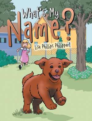What's My Name? de Lisa Phillips Philippart