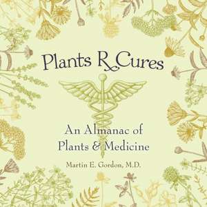 Plants R Cures de Martin E. Gordon M. D.