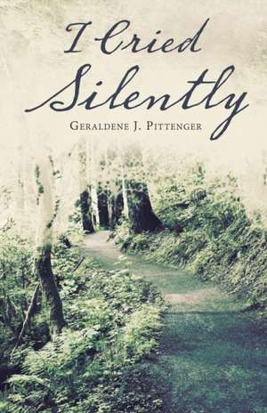 I Cried Silently de Geraldene J. Pittenger