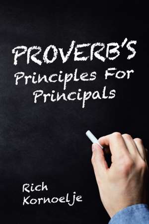 Proverb's Principles for Principals de Rich Kornoelje