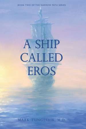 A Ship Called Eros de Mark Tungesvik M. D.