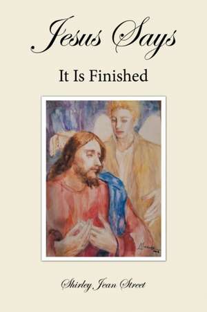 Jesus Says It Is Finished de Shirley Jean Street