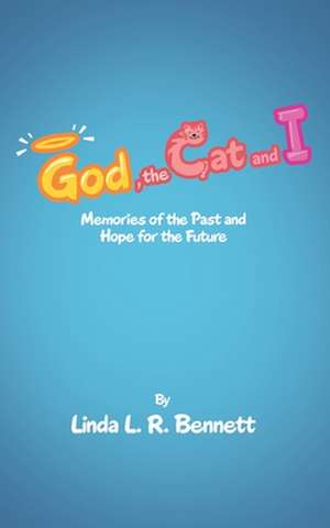 God, the Cat and I de Linda L. R. Bennett