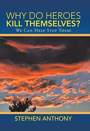 Why Do Heroes Kill Themselves? de Stephen Anthony