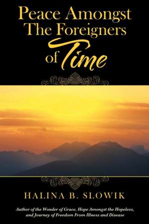 Peace Amongst the Foreigners of Time de Halina B. Slowik