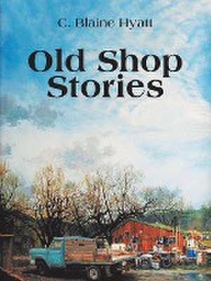 Old Shop Stories de C. Blaine Hyatt