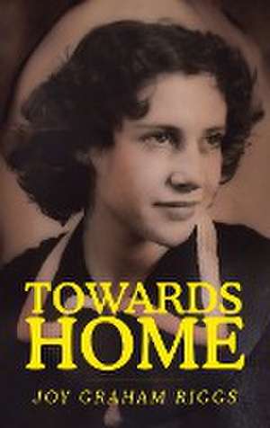 TOWARDS HOME de Joy Graham Riggs