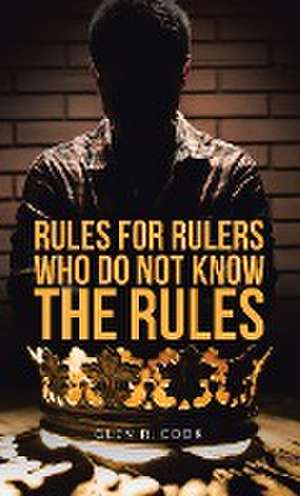 Rules for Rulers Who Do Not Know the Rules de Glen R. Cook