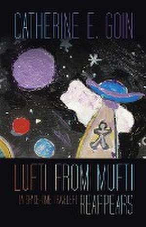 Lufti from Mufti (a Space-time Traveler) Reappears de Catherine E. Goin