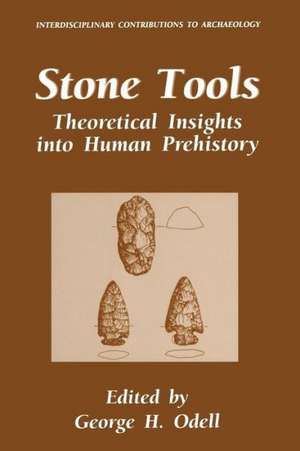 Stone Tools: Theoretical Insights into Human Prehistory de George H. Odell