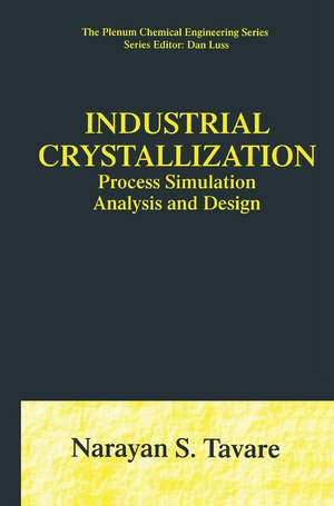 Industrial Crystallization: Process Simulation Analysis and Design de Narayan S. Tavare