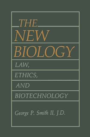 The New Biology: Law, Ethics, and Biotechnology de George P. Smith II