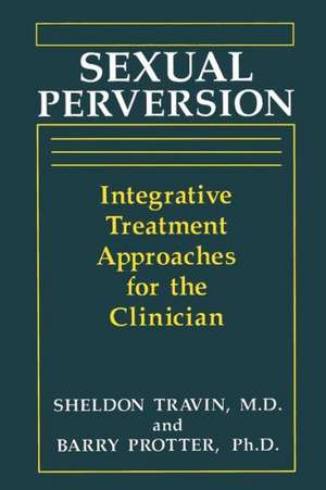 Sexual Perversion: Integrative Treatment Approaches for the Clinician de B. Protter