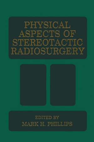 Physical Aspects of Stereotactic Radiosurgery de M.H. Phillips