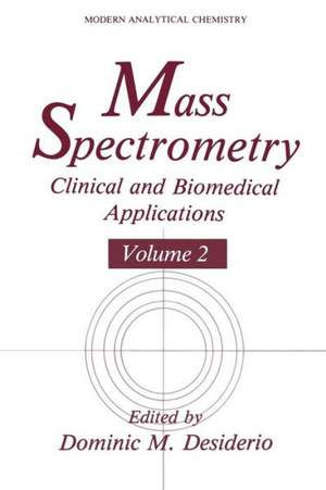 Mass Spectrometry: Clinical and Biomedical Applications de Dominic M. Desiderio