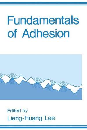 Fundamentals of Adhesion de L.H. Lee