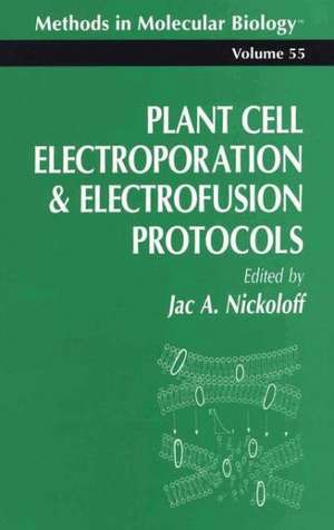 Plant Cell Electroporation And Electrofusion Protocols de Jac A. Nickoloff