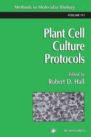 Plant Cell Culture Protocols de Robert D. Hall