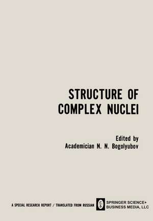 Structure of Complex Nuclei / Struktura Slozhnykh Yader / CTPYKTYPA CЛOЖHЫX ЯдEP: Lectures presented at an International Summer School for Physicists, Organized by the Joint Institute for Nuclear Research and Tiflis State University in Telavi, Georgian SSR de N. N. Bogolyubov