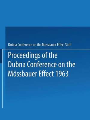 Proceedings of the Dubna Conference on the Mössbauer Effect 1963 de Dubna Conference on the Mossbauer Effect Staff