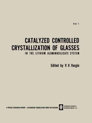 Catalyzed Controlled Crystallization of Glasses in the Lithium Aluminosilicate System de V. V. Vargin