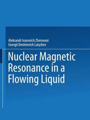 Nuclear Magnetic Resonance in a Flowing Liquid / Yadernyi Magnitnyi Rezonans V Protochnoi Zhidkosti / Ядерhый Магhиthый Резohahc В Проtoчhoй Жидkoctи de Aleksandr I. Zhernovoi