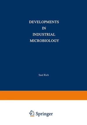 Developments in Industrial Microbiology: Volume 1 Proceedings of the Sixteenth General Meeting of the Society for Industrial Microbiology Held at State College, Pennsylvania, August 30–September 3, 1959 de Saul Rich