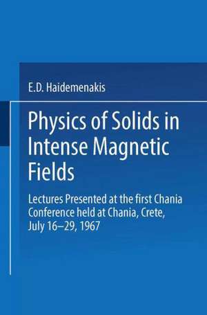 Physics of Solids in Intense Magnetic Fields: Lectures presented at the First Chania Conference held at Chania, Crete, July 16–29, 1967 de E. D. Haidemenakis