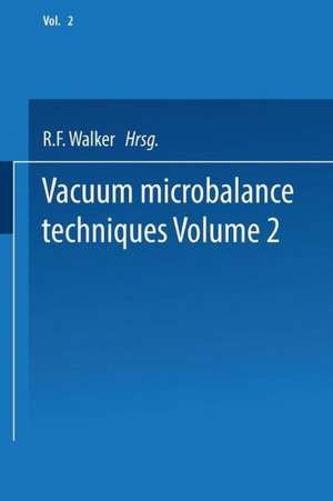 Vacuum Microbalance Techniques: Volume 2 Proceedings of the 1961 Conference Held at the National Bureau of Standards, Washington, D. C., April 20–21 de R. F. Walker